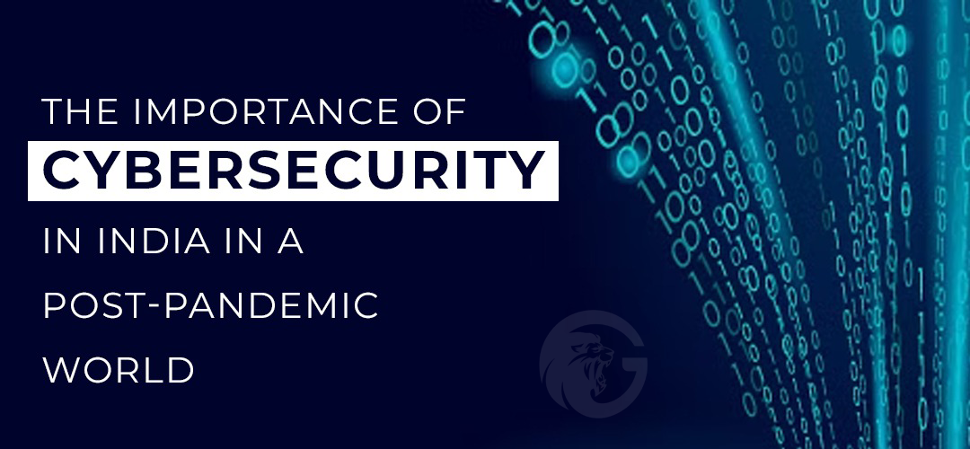 The Importance Of Cybersecurity In India In A Post-Pandemic World ...